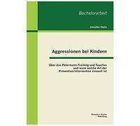 Aggressionen Bei Kindern: Über Das Petermann-Training Und Faustlos Und Wann Welche Art Der Prävention / Intervention Sinnvoll Ist