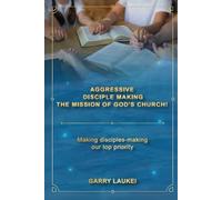 Aggressive Disciple Making: The Mission of God’s Church!