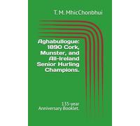 Aghabullogue: 1890 Cork, Munster, and All-Ireland Senior Hurling Champions.: 135-year Anniversary Booklet.
