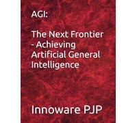AGI: The Next Frontier - Achieving Artificial General Intelligence