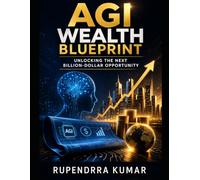 AGI Wealth Blueprint: Unlocking the Next Billion-Dollar Opportunity