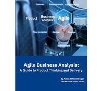 Agile Business Analysis: A Guide to Product Thinking and Delivery, by Aaron Whittenberger (May 2026)