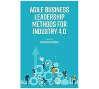 Agile Business Leadership Methods For Industry 4.0