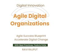 Agile Digital Organizations: Blending Agile with Digital Innovation | Leading Agile Transformation | Agile Success Blueprint | Ignite Digital Growth | Future-Ready Agile Systems | Master Agile Scaling