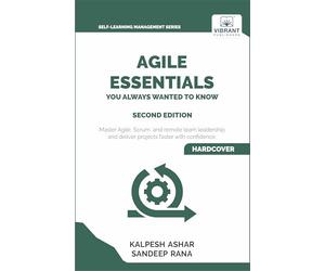 Agile Essentials You Always Wanted To Know: Featuring Agile Project Management, Scrum, Agile Planning, and Remote and Hybrid Team Leadership for Beginners