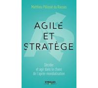 Agile et stratège: Décider et agir dans le chaos de l'après-mondialisation
