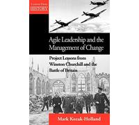 Agile Leadership and the Management of Change: Project Lessons from Winston Churchill and the Battle of Britain
