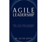 Agile Leadership: Mastering Trust, Empathy And Empowerment For Organizational Success