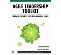 Agile Leadership Toolkit: Learning To Thrive With Self-Managing Teams