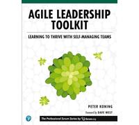 Agile Leadership Toolkit: Learning to Thrive With Self-Managing Teams
