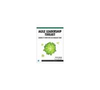 Agile Leadership Toolkit: Learning To Thrive With Self-Managing Teams