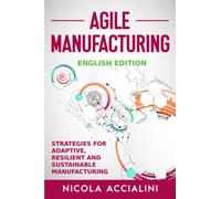 Agile Manufacturing: Strategies for adaptive, resilient and sustainable manufacturing