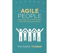 Agile People: A Radical Approach For Hr & Managers (That Leads To Motivated Employees)