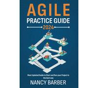 Agile Practice Guide 2024: The Most Updated Guide To Start And Run Your Project In The Best Way Mastering Agile Project Management