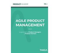 Agile Product Management: La guía de los Product Managers y los Product Owners de élite