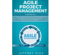 Agile Project Management: 3 Books in 1: The Complete Guide to Agile Project Management, Methodology & Software Development