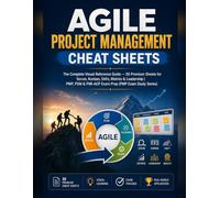 Agile Project Management Cheat Sheets: The Complete Visual Reference Guide - 30 Premium Sheets for Scrum, Kanban, SAFe, Metrics & Leadership | PMP, PSM & PMI-ACP Exam Prep
