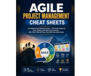 Agile Project Management Cheat Sheets: The Complete Visual Reference Guide - 30 Premium Sheets for Scrum, Kanban, SAFe, Metrics & Leadership | PMP, PSM & PMI-ACP Exam Prep