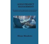 Agile Project Management: The Complete Guide To Apply Kanban, Scrum And Kaizen Methods For Your Startup Business And Management