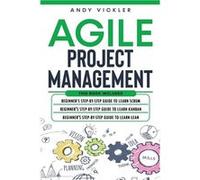 Agile Project Management This book includes Beginners step by step guide to Learn Scrum Beginners step by step guide to Learn Kanban Beginners step by ste Andy VicklerAndy Vickler (Auteur)