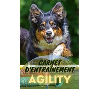 Agility : Carnet d'entraînement pour chien: Carnet pré-rempli pour suivi de vos classes d'agility