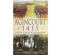Agincourt 1415: A Tourist’s Guide to the Campaign by Car, by Bike and on Foot