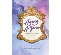Aging as an Artform: notes from the far side of youth