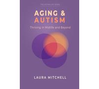 Aging & Autism: Thriving in Midlife and Beyond: A Practical Guide for Autistic Adults to Navigate Change, Support Mental Well-Being, Build Independence, and Create a Meaningful Life in Midlife.