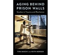 Aging Behind Prison Walls - Morgen Keith Associate Professor Centenary College - Columbia University Press - Livre en Anglais - Hardback Morgen Keith Associate Professor Centenary CollegeMorgen Keith 