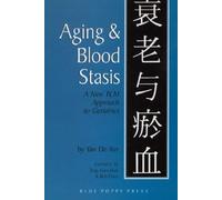 Aging & Blood Stasis: A New Tcm Approach to Geriatrics