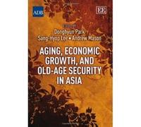 Aging, Economic Growth, and Old-age Security in Asia - [Livre en VO] Donghyun Park, Sang - Hyop Lee, Andrew Mason (Auteur)