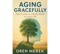 Aging Gracefully: Your Guide to a Sharp Mind in Later Life