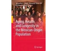 Aging, Health, And Longevity In The Mexican-Origin Population