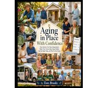 Aging in Place With Confidence: How Seniors Can Stay Independent, Make Their Home Safer, Keep Mobile, Get the Right Help, and Plan for the Future