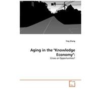 Aging In The "Knowledge Economy":: Crises Or Opportunities?