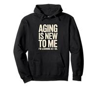 Aging is New to Me I'm Learning As I Go Humour Sweat à Capuche