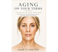 Aging On Your Terms: Insights from a Deep Plane Facelift Expert Restoring How You Were Meant to Look- Not What Aging Has Changed