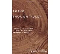 Aging Thoughtfully: Conversations about Retirement, Romance, Wrinkles, and Regret - [Livre en VO] Martha C Nussbaum, Saul Levmore (Auteur)