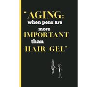 "Aging: when pens are more important than hair gel!": Funny Gift Notebook Journal For Friends And Family