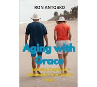 Aging with Grace: Essential Health and Wellness for Your Golden Years