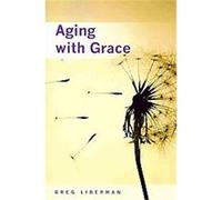 Aging With Grace Greg Liberman (Auteur)