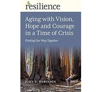 Aging With Vision, Hope And Courage In A Time Of Crisis: Finding Our Way Together