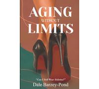 Aging Without Limits: Living Fully, Aging Confidently, and Thriving at Every Stage of Life