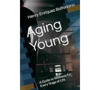 Aging Young: A Guide to Wellness for Every Stage of Life