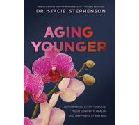 Aging Younger 10 Powerful Steps to Boost Your Longevity, Health, and Happiness at Any Age - Dr. Stacie Stephenson - Harper Celebrate - ebook (ePub) - Livre