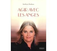 Agir avec les anges Apprivoisez votre puissance avec l'aide des anges et des archanges - Kathryn Hudson - Exergue - broché - Essai