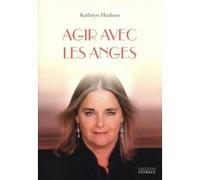 Agir avec les anges Kathryn Hudson (Auteur), Marie-Noëlle Antolin (Traduction)