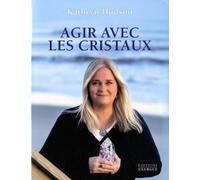 Agir avec les cristaux - Kathryn Hudson - Exergue - broché - Guide