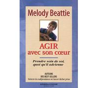 Agir avec son coeur - Prendre soin de soi, quoi qu'il advienne