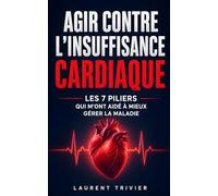 Agir Contre l’Insuffisance Cardiaque: Les 7 Piliers qui m’ont Aidé à Mieux Gérer la Maladie et Protéger mon Cœur | Livre sur l’Insuffisance Cardiaque ... Cuisine, Stress … | Livre Maladie Cardiaque